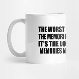 The worst part of holding the memories is not the pain. It's the loneliness of it. Memories need to be shared Mug